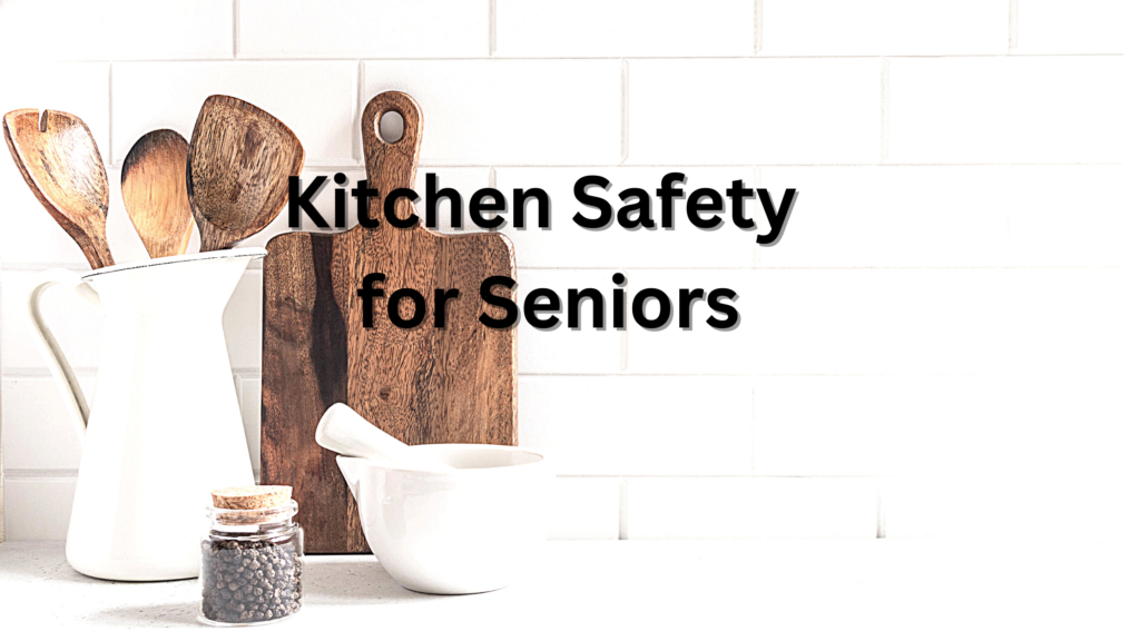 Kitchen Safety for Seniors Aging Canyon